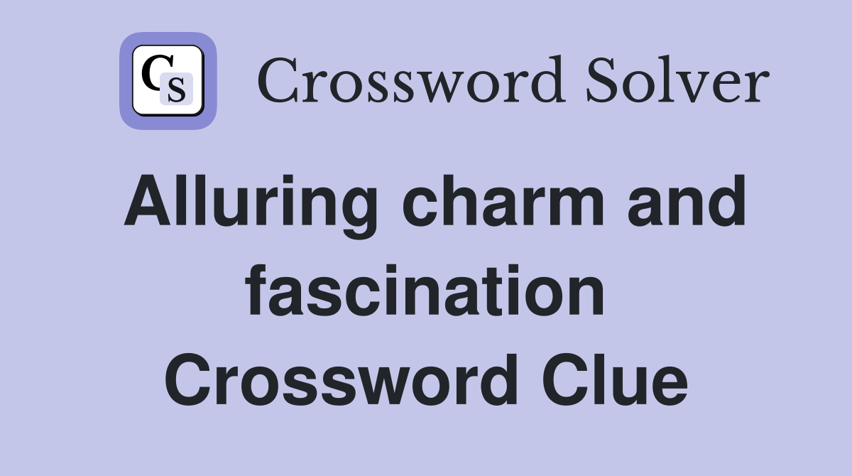 Alluring charm and fascination Crossword Clue Answers Crossword Solver